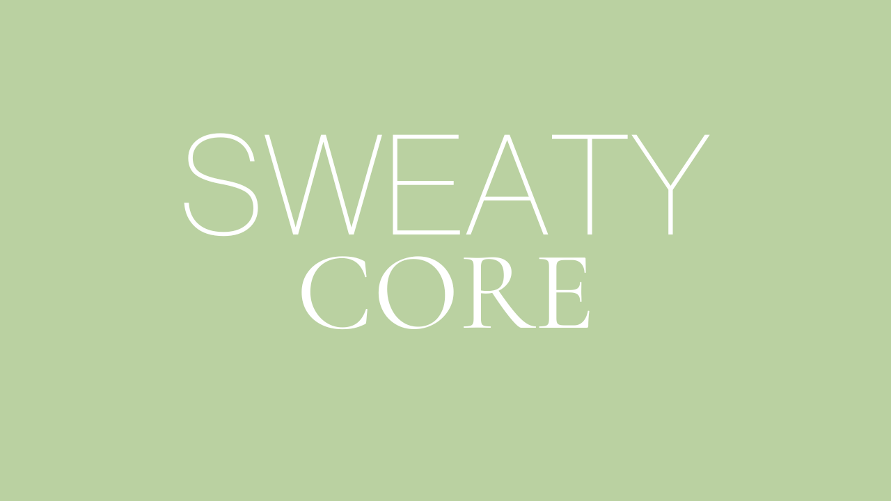 Sweaty Core